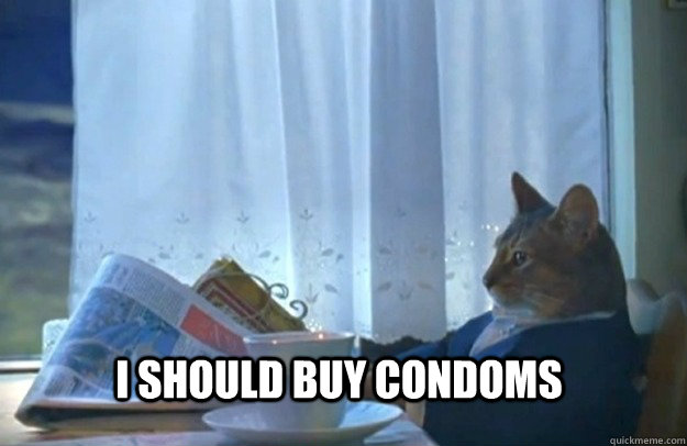 I should buy condoms  Sophisticated Cat