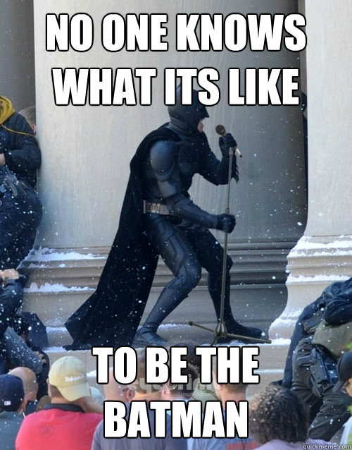 No one knows what its like to be the 
batman - No one knows what its like to be the 
batman  Karaoke Batman