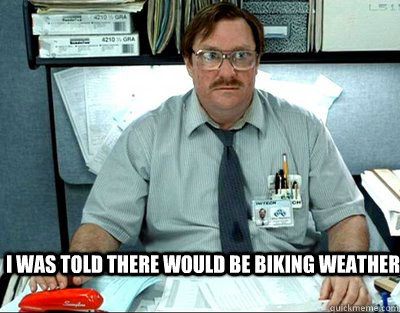 I WAS TOLD THERE WOULD BE BIKING WEATHER  Milton