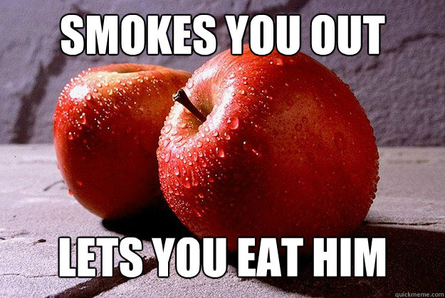 Smokes you out Lets you eat him - Smokes you out Lets you eat him  Misc