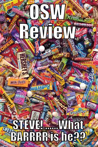 OSW REVIEW STEVE! ......WHAT BARRRR IS HE?? Misc