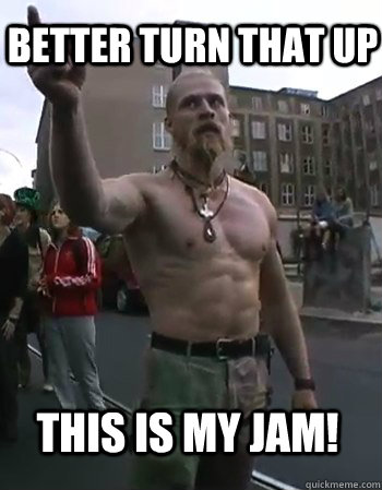 Better Turn that up This is my jam! - Better Turn that up This is my jam!  Techno Viking