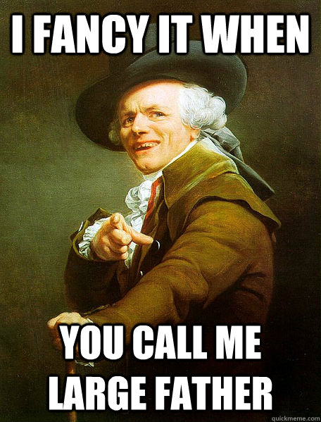 I FANCY IT WHEN YOU CALL ME LARGE FATHER  Joseph Decreaux