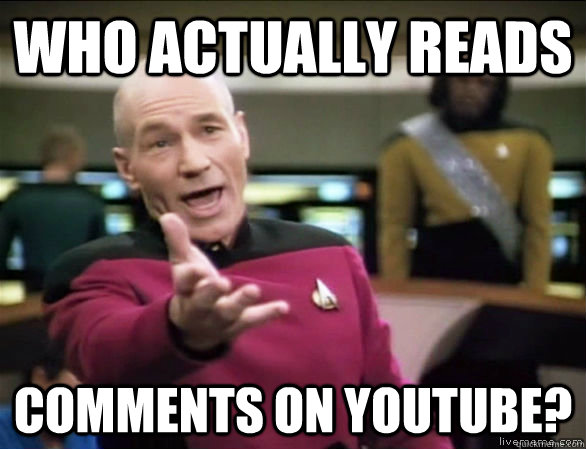 who actually reads comments on youtube?  Annoyed Picard HD