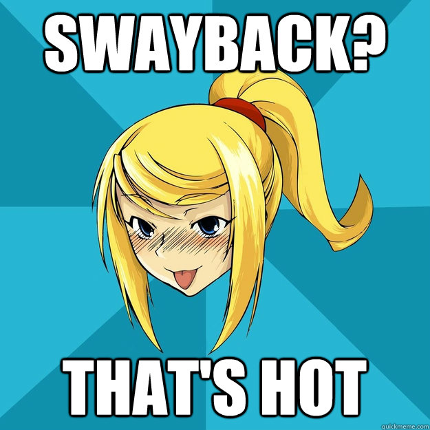 Swayback? That's hot - Swayback? That's hot  Horny Samus