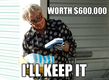 Worth $600,000 I'll KEEP IT  