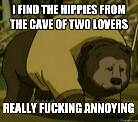 i find the hippies from the cave of two lovers really fucking annoying - i find the hippies from the cave of two lovers really fucking annoying  Confession Bosco