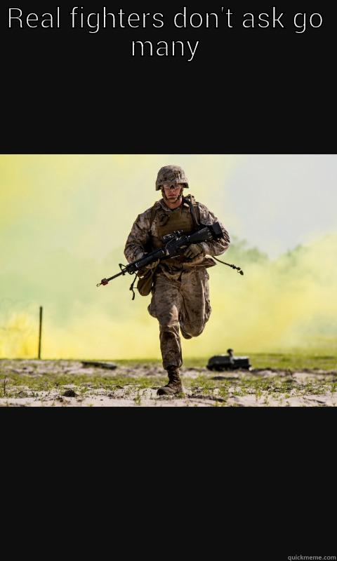 REAL FIGHTERS DON'T ASK GO MANY  Misc