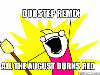 Dubstep Remix ALL THE AUGUST BURNS RED SONGS  All The Things