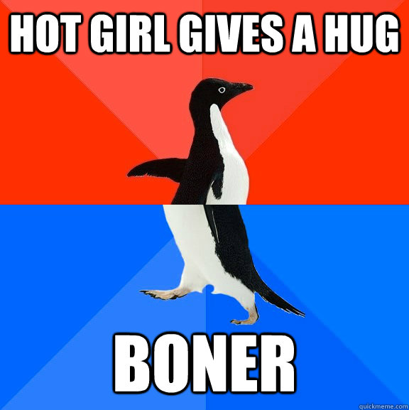 Hot girl gives a hug boner  Socially Awesome Awkward Penguin