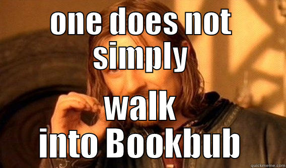 ONE DOES NOT SIMPLY WALK INTO BOOKBUB One Does Not Simply
