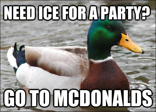 Need Ice for a party? Go to Mcdonalds  Actual Advice Mallard