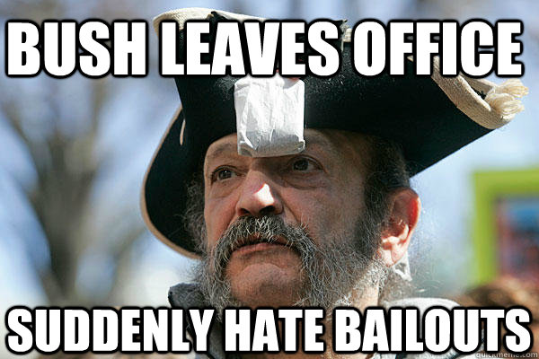 bush leaves office suddenly hate bailouts  Tea Party Ted