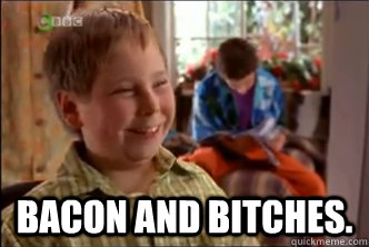 BACON AND BITCHES. - BACON AND BITCHES.  Even Stevens Beans