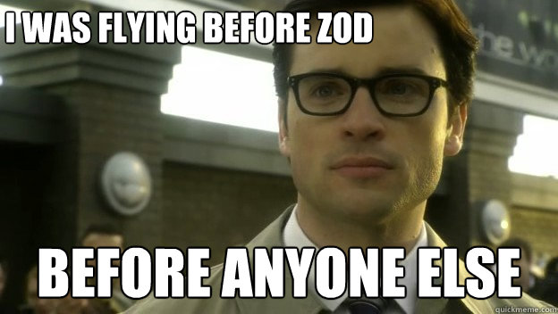 i was flying before zod before anyone else  