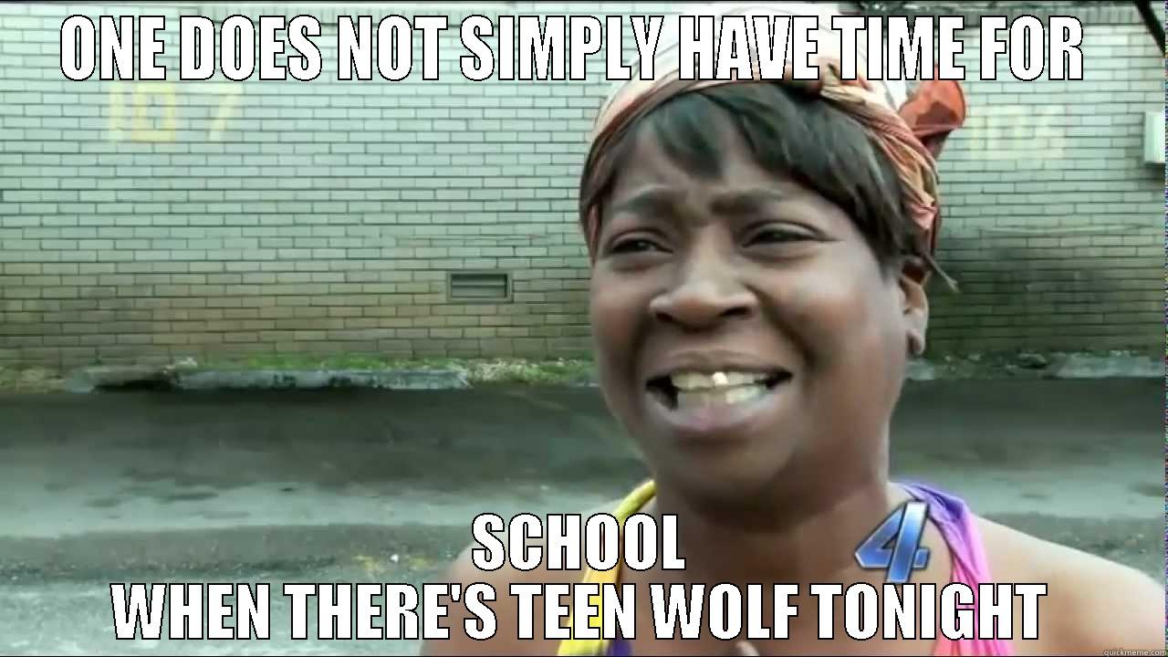 ONE DOES NOT SIMPLY HAVE TIME FOR  SCHOOL WHEN THERE'S TEEN WOLF TONIGHT Misc