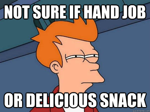 Not sure if hand job or delicious snack  