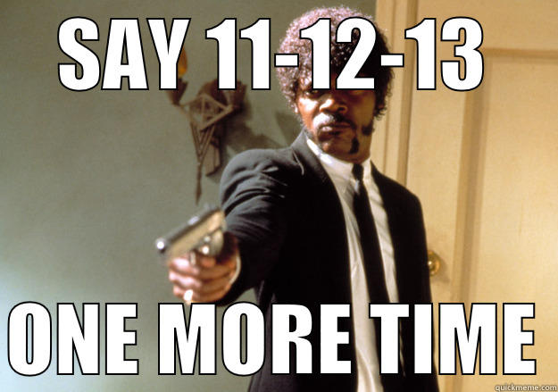 SAY 11-12-13  ONE MORE TIME Samuel L Jackson