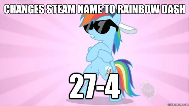 Changes steam name to Rainbow Dash 27-4 - Changes steam name to Rainbow Dash 27-4  Rainbow Dash