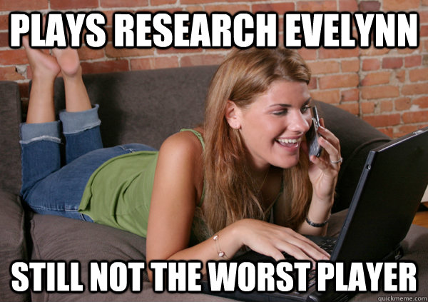 plays research evelynn still not the worst player  