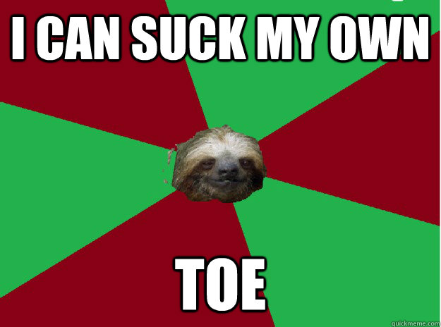 I can suck my own Toe  Sleezy Sloth