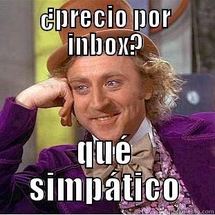 ¿PRECIO POR INBOX? QUÉ SIMPÁTICO Creepy Wonka