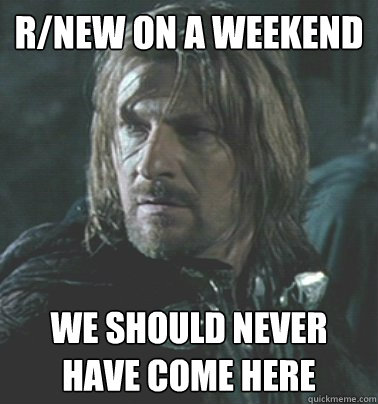 r/new on a weekend We should never have come here  