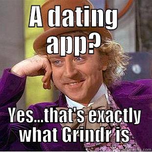A DATING APP? YES...THAT'S EXACTLY WHAT GRINDR IS Condescending Wonka