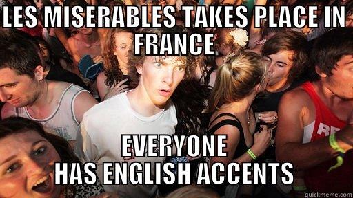 LES MISERABLES TAKES PLACE IN FRANCE EVERYONE HAS ENGLISH ACCENTS Sudden Clarity Clarence