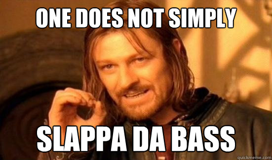 One Does Not Simply slappa da bass  Boromir