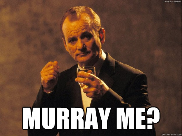  Murray me?  Bill Murray me Murray