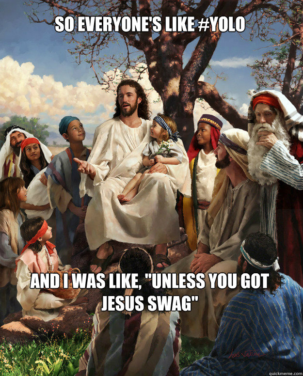 So everyone's like #yolo And I was like, 