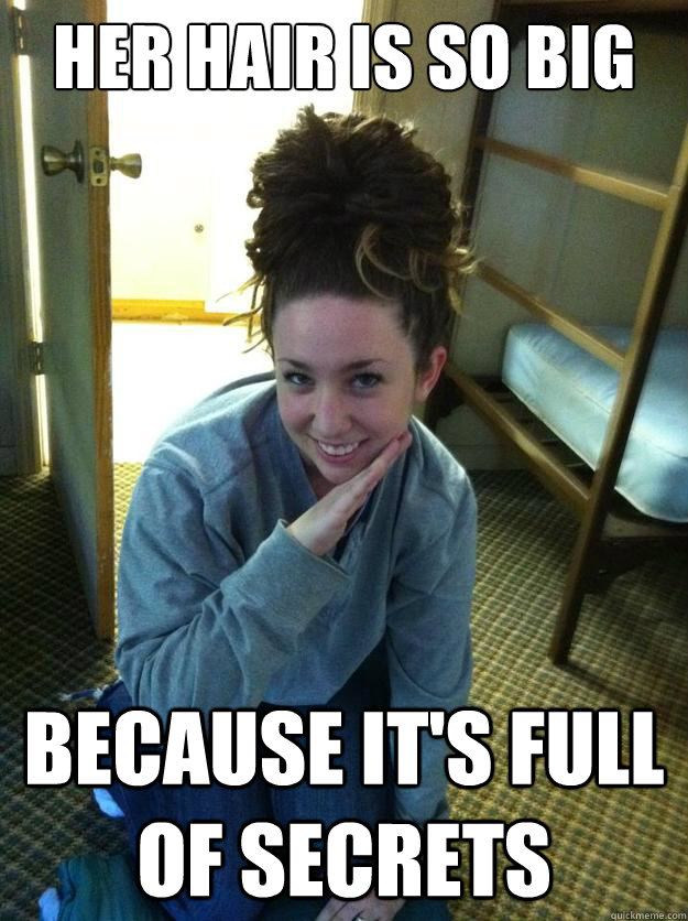 her hair is so big because it's full of secrets - her hair is so big because it's full of secrets  shmabs