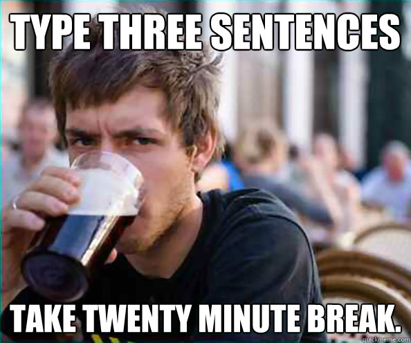 Type three sentences take twenty minute break.  College Senior