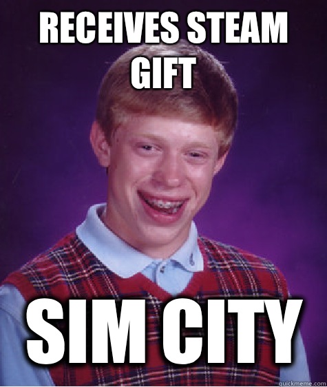 Receives Steam Gift Sim City - Receives Steam Gift Sim City  Bad Luck Brian