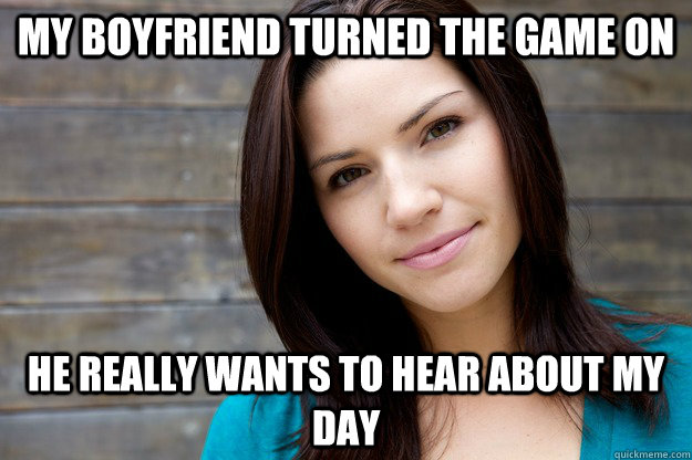 My boyfriend turned the game on He really wants to hear about my day   Women Logic