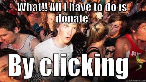 WHAT!! ALL I HAVE TO DO IS DONATE BY CLICKING HTTP://WWW.MYCHARITY.IE/EVENT/CURRAGHCANCERCRUSDAERS14 Sudden Clarity Clarence