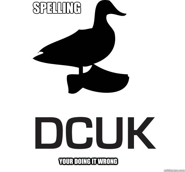 Spelling
 Your doing it wrong - Spelling
 Your doing it wrong  Spelling mistake duck