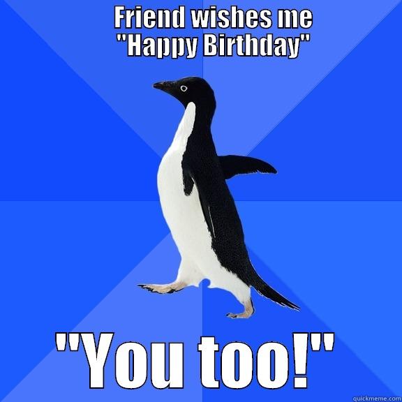                        FRIEND WISHES ME                        