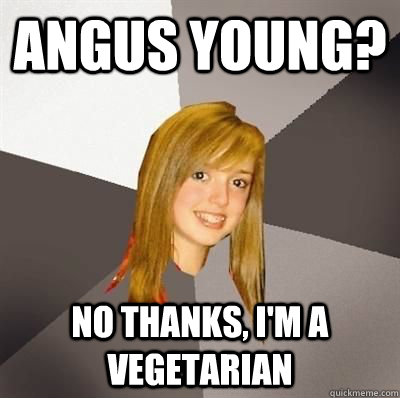 Angus Young? No thanks, I'm a vegetarian - Angus Young? No thanks, I'm a vegetarian  Misc