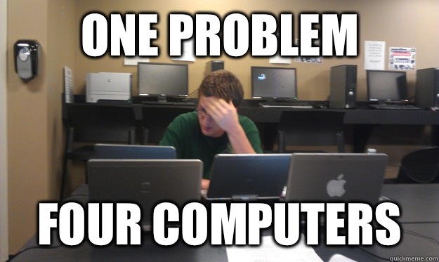 One problem Four computers - One problem Four computers  Hopeless Engineering Student