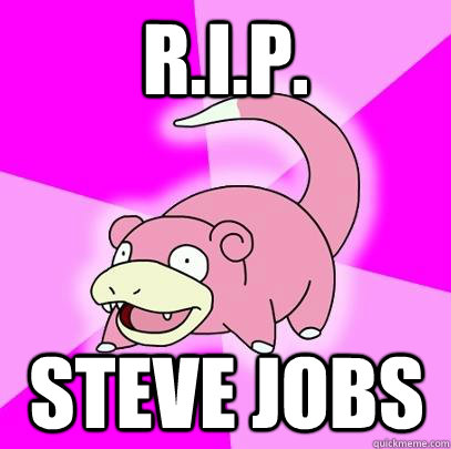 R.I.P. Steve Jobs  Slowpoke