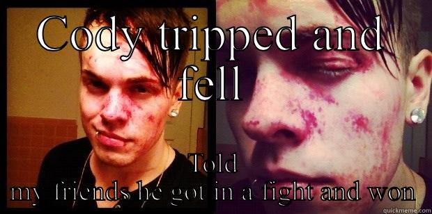 CODY TRIPPED AND FELL TOLD MY FRIENDS HE GOT IN A FIGHT AND WON Misc