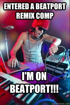 entered a beatport remix comp I'm on beatport!!!  - entered a beatport remix comp I'm on beatport!!!   Inexperienced DJ