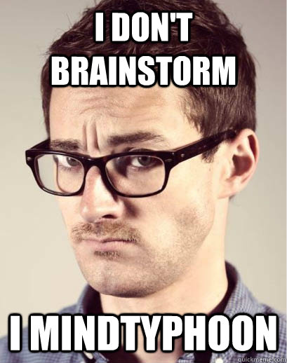 I don't brainstorm I mindtyphoon  Junior Art Director
