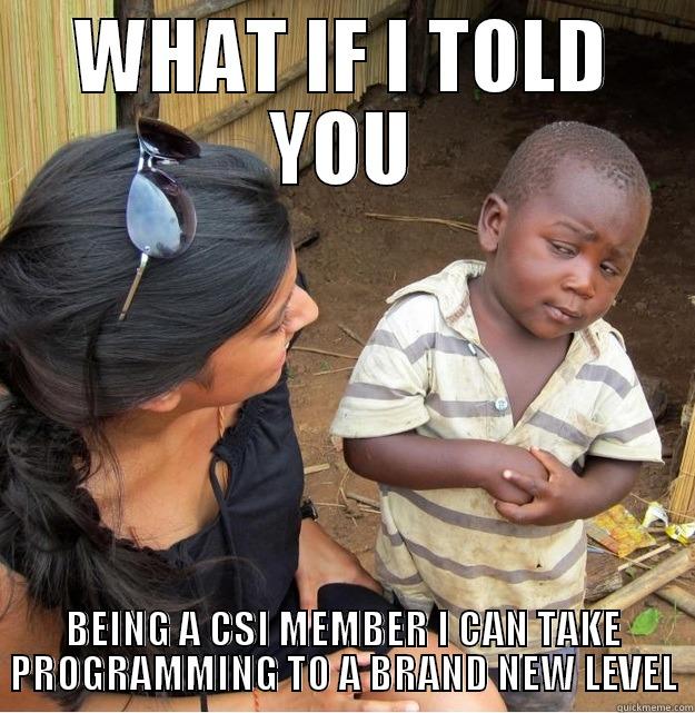 WHAT IF I TOLD YOU BEING A CSI MEMBER I CAN TAKE PROGRAMMING TO A BRAND NEW LEVEL Skeptical Third World Kid
