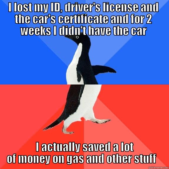 I was pissed the entire time,only after I realised that it was actually worth it - I LOST MY ID, DRIVER'S LICENSE AND THE CAR'S CERTIFICATE AND FOR 2 WEEKS I DIDN'T HAVE THE CAR  I ACTUALLY SAVED A LOT OF MONEY ON GAS AND OTHER STUFF   Socially Awkward Awesome Penguin