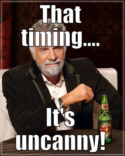 THAT TIMING.... IT'S UNCANNY! The Most Interesting Man In The World