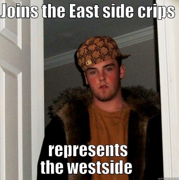 JOINS THE EAST SIDE CRIPS  REPRESENTS THE WESTSIDE  Scumbag Steve