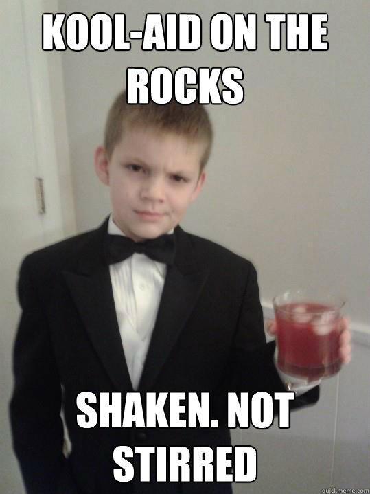 Kool-aid on the rocks Shaken. Not Stirred  Classy kid